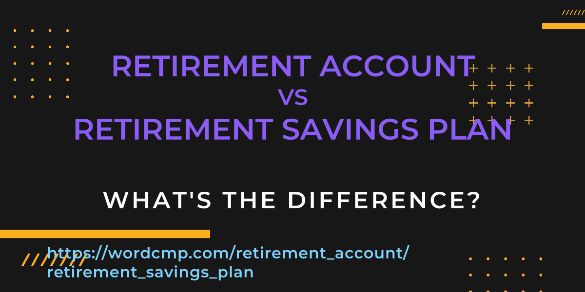 Difference between retirement account and retirement savings plan