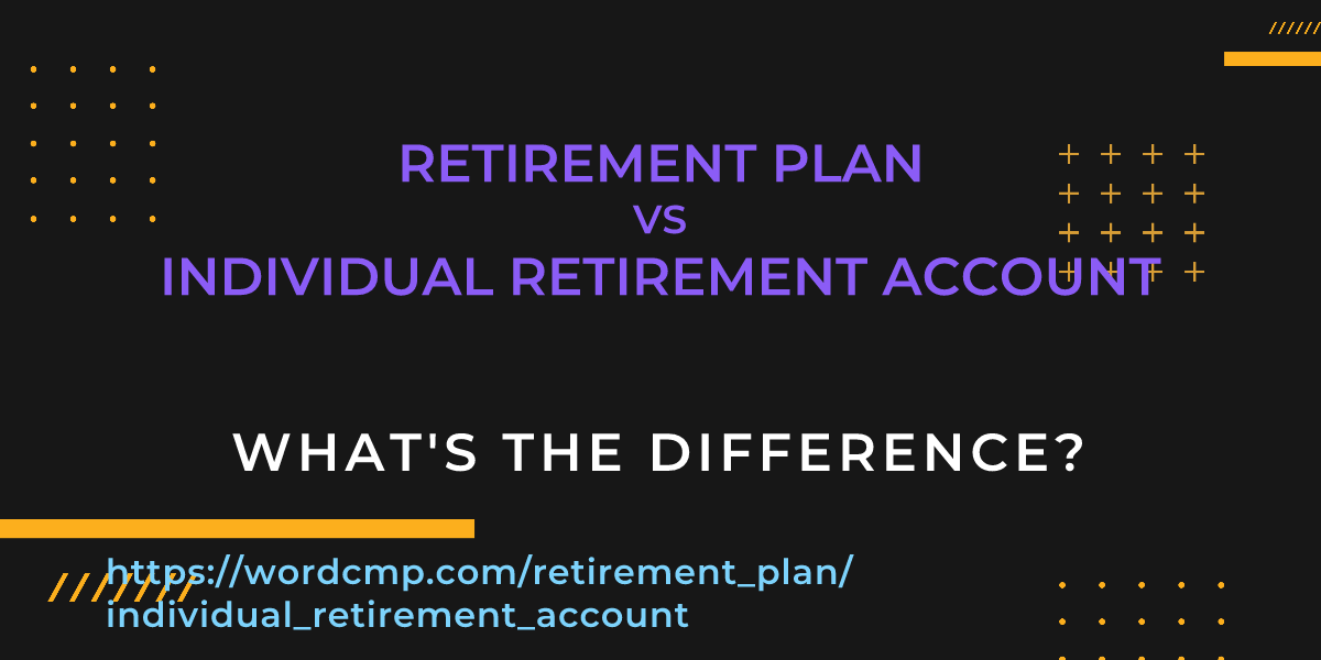Difference between retirement plan and individual retirement account