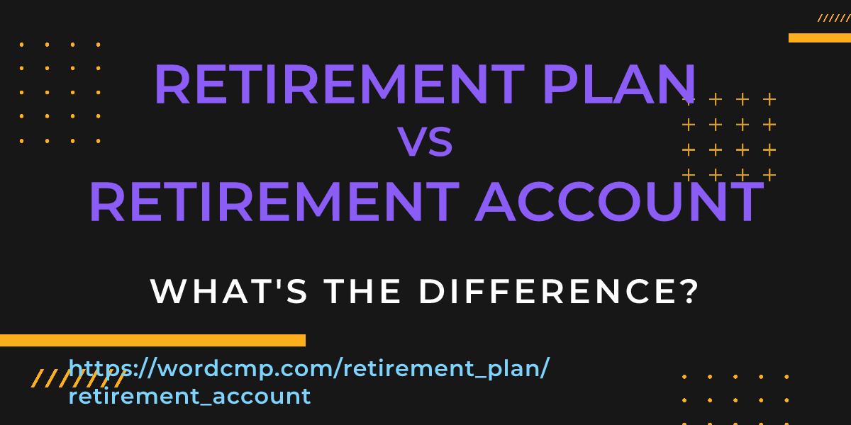 Difference between retirement plan and retirement account