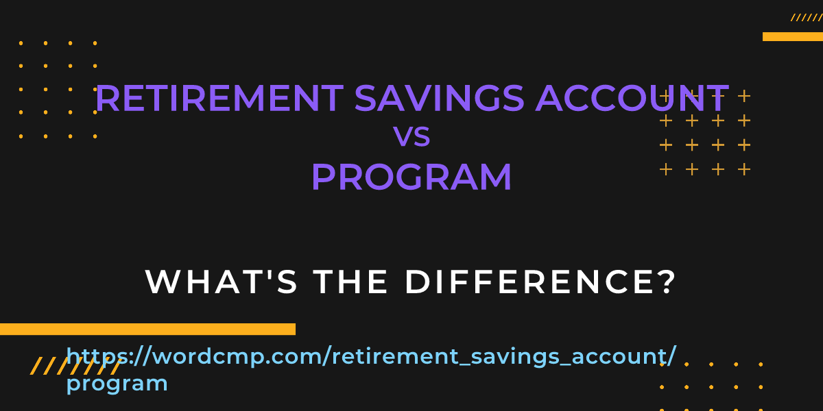 Difference between retirement savings account and program