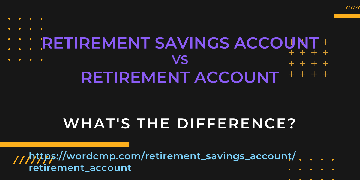 Difference between retirement savings account and retirement account