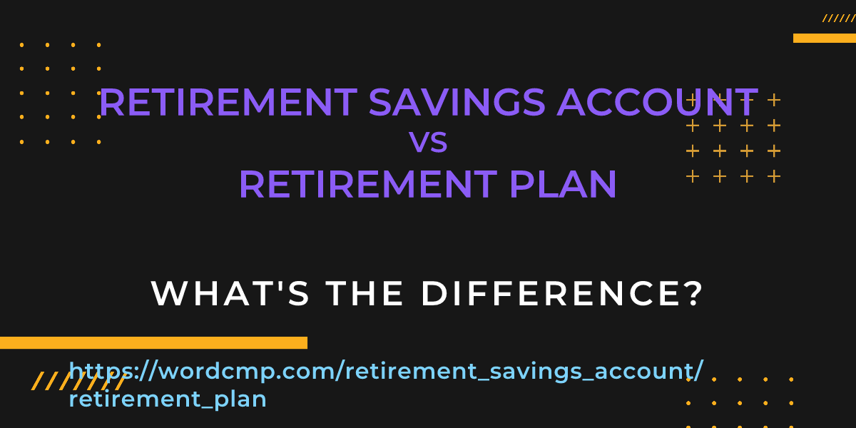 Difference between retirement savings account and retirement plan