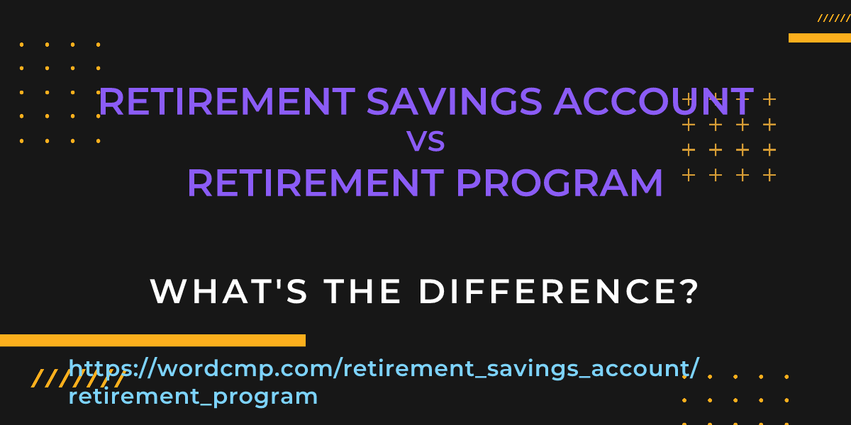 Difference between retirement savings account and retirement program
