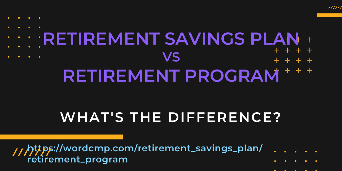 Difference between retirement savings plan and retirement program