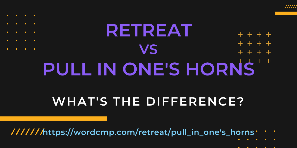 Difference between retreat and pull in one's horns