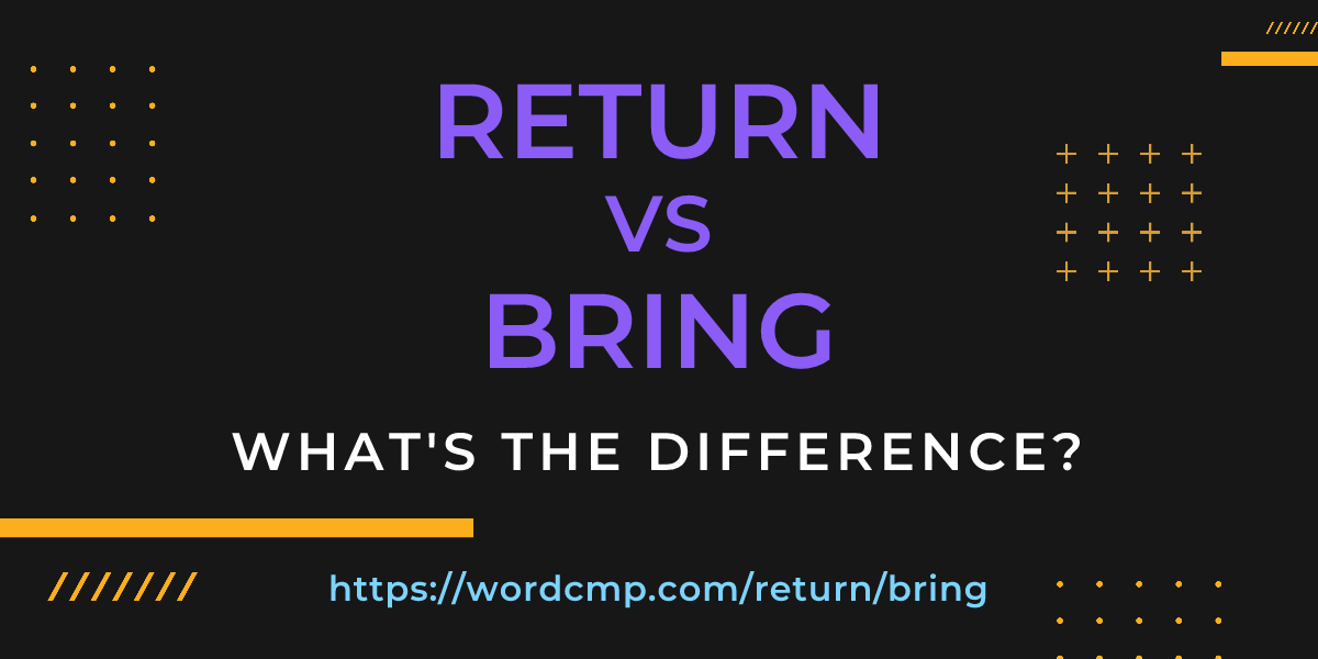Difference between return and bring