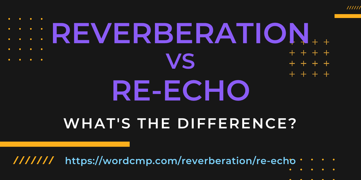 Difference between reverberation and re-echo