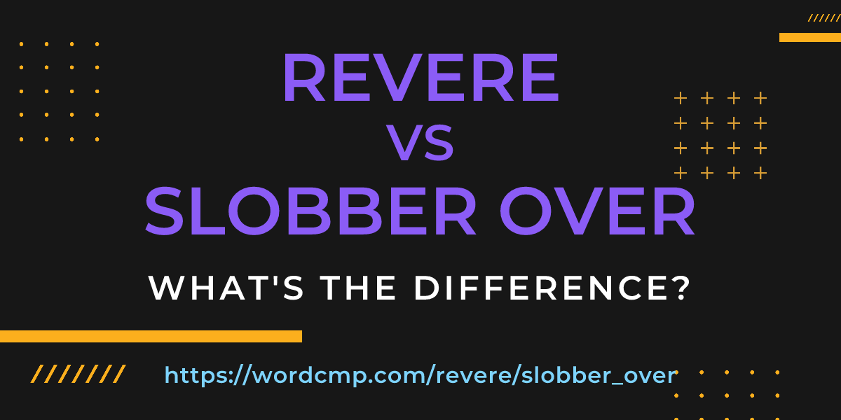 Difference between revere and slobber over