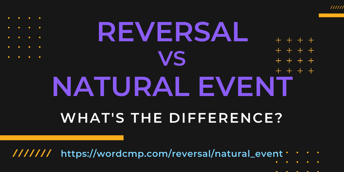 Difference between reversal and natural event