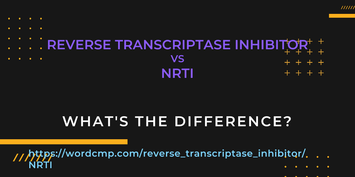 Difference between reverse transcriptase inhibitor and NRTI