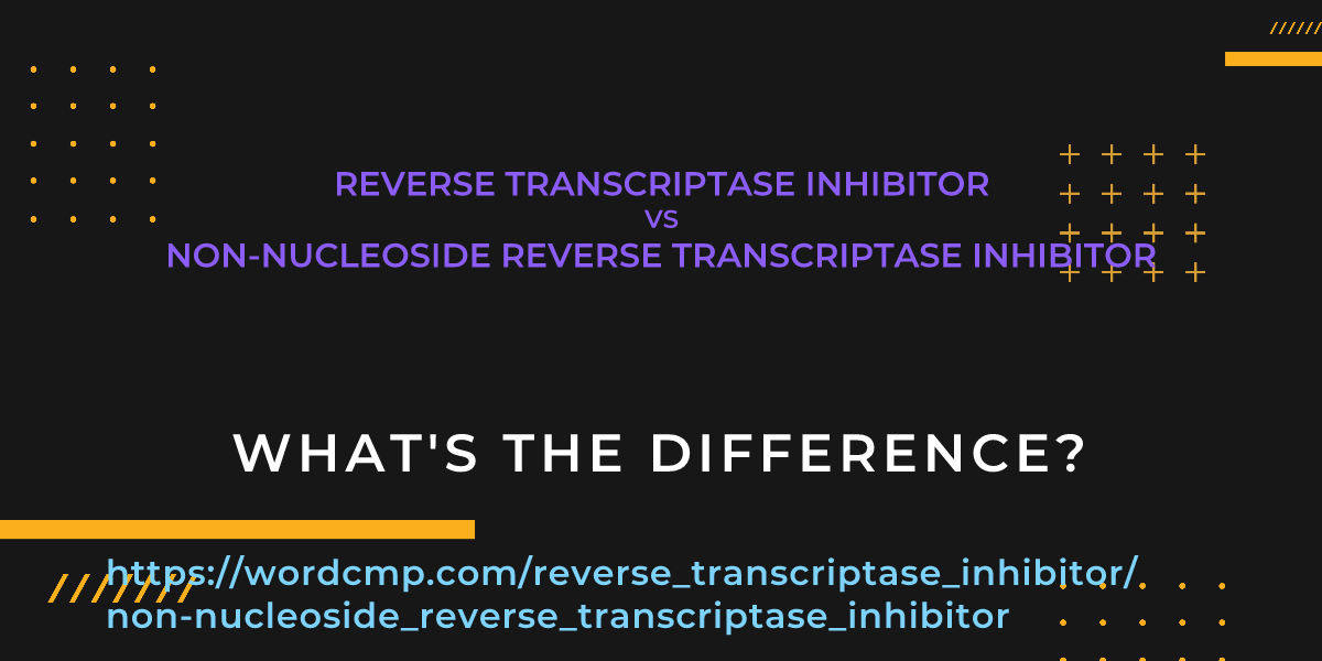 Difference between reverse transcriptase inhibitor and non-nucleoside reverse transcriptase inhibitor
