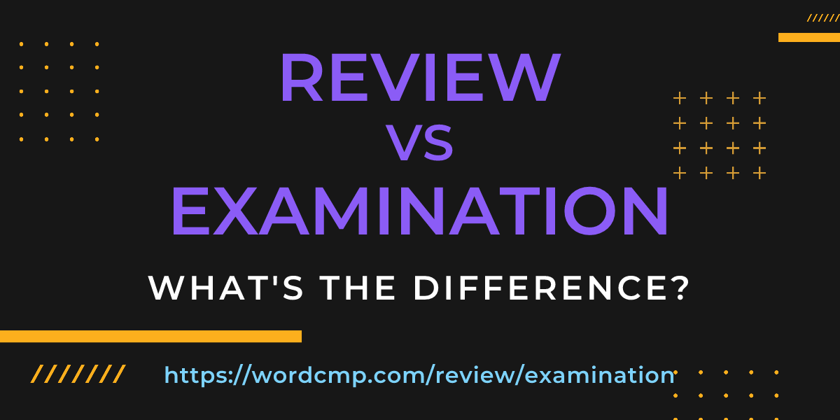 Difference between review and examination