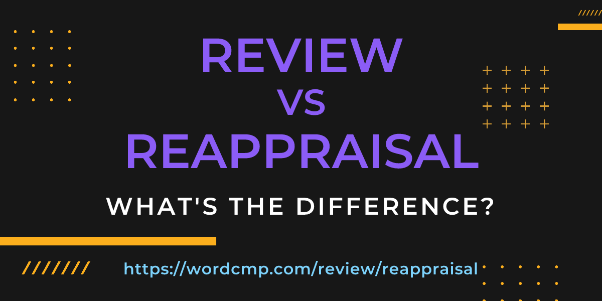Difference between review and reappraisal
