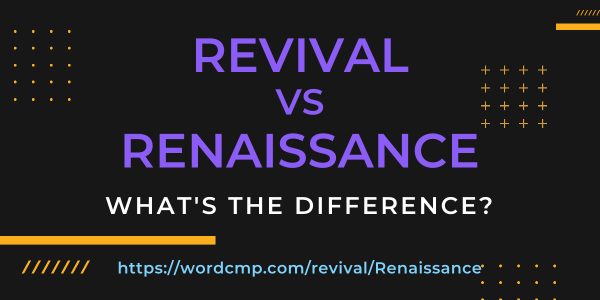 Difference between revival and Renaissance