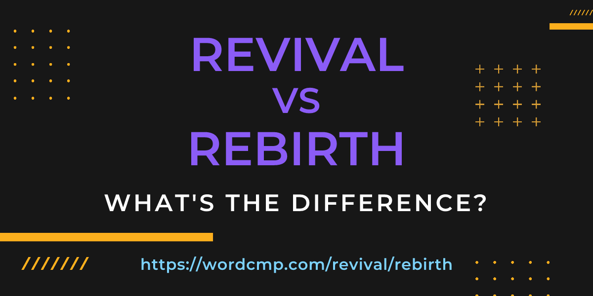 Difference between revival and rebirth