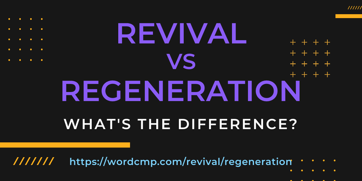 Difference between revival and regeneration