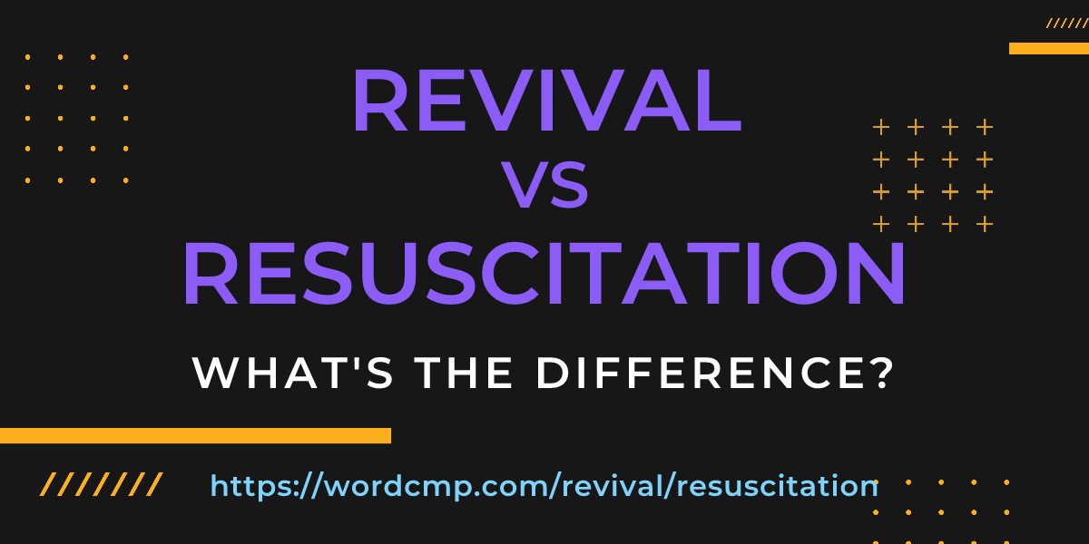 Difference between revival and resuscitation