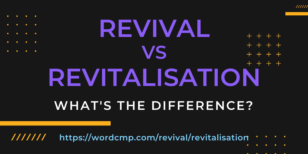 Difference between revival and revitalisation
