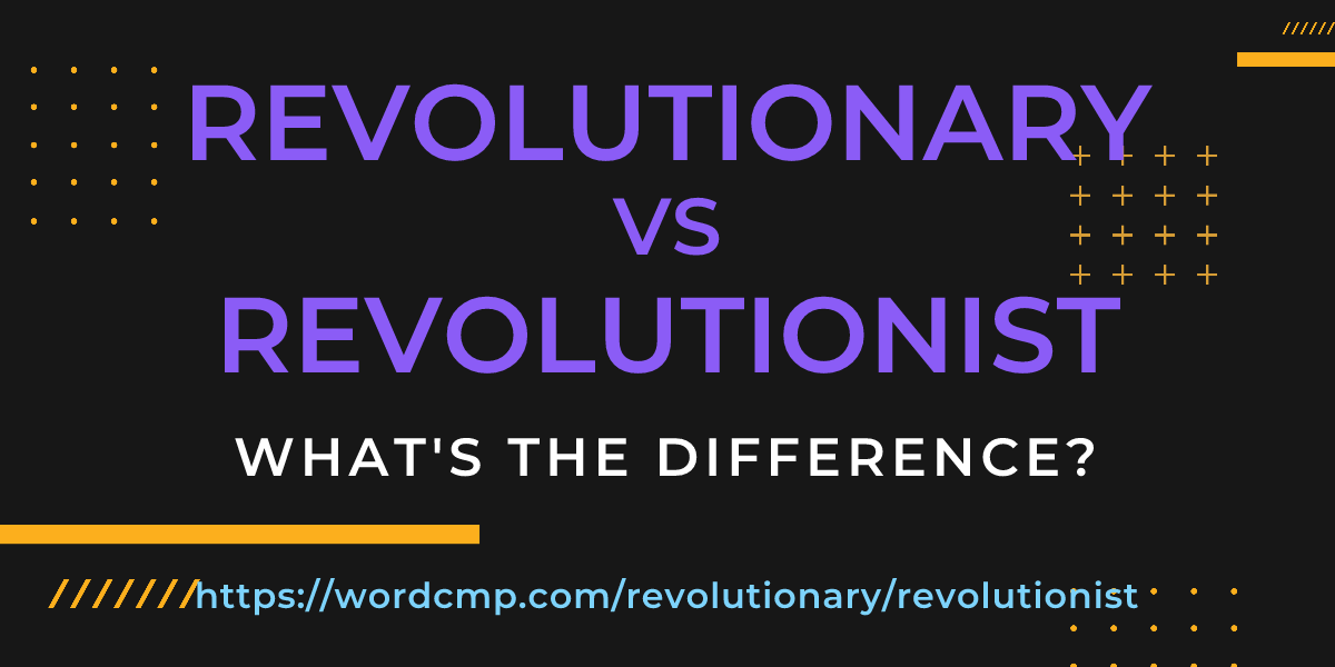Difference between revolutionary and revolutionist