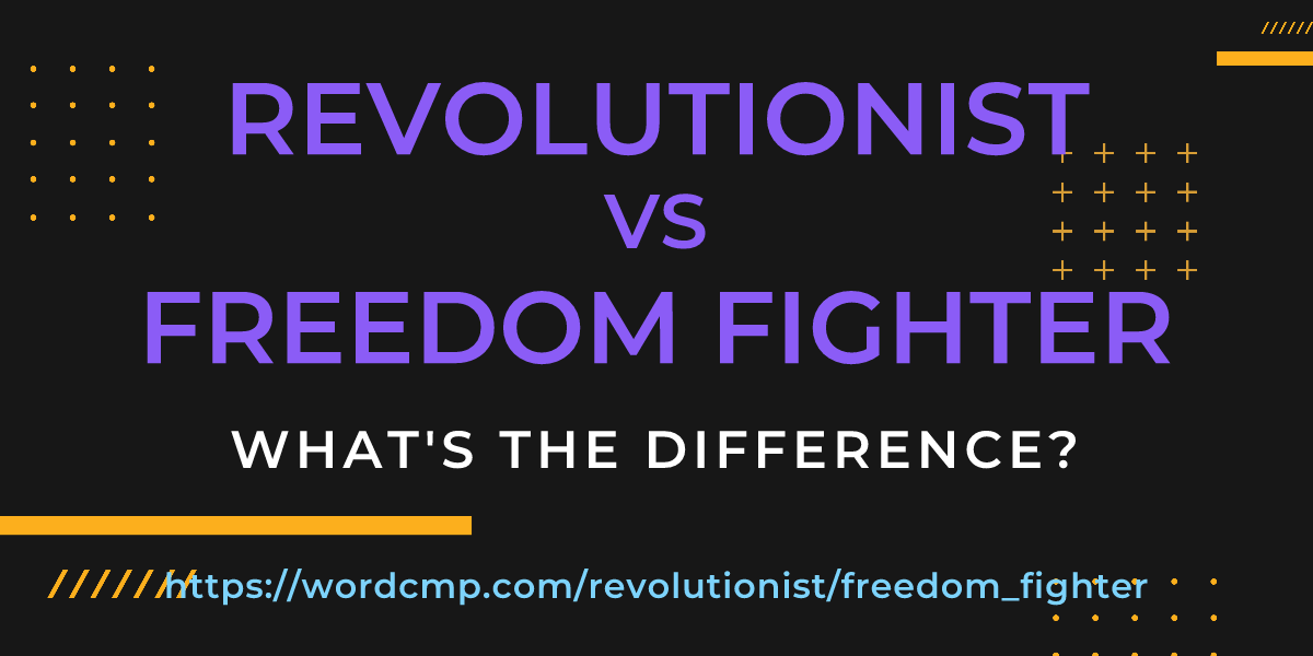 Difference between revolutionist and freedom fighter