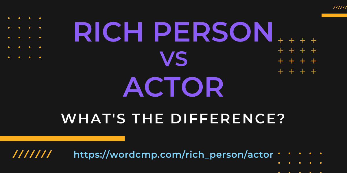 Difference between rich person and actor