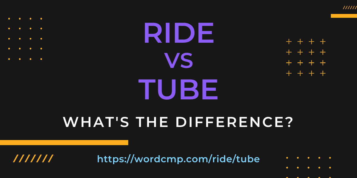 Difference between ride and tube