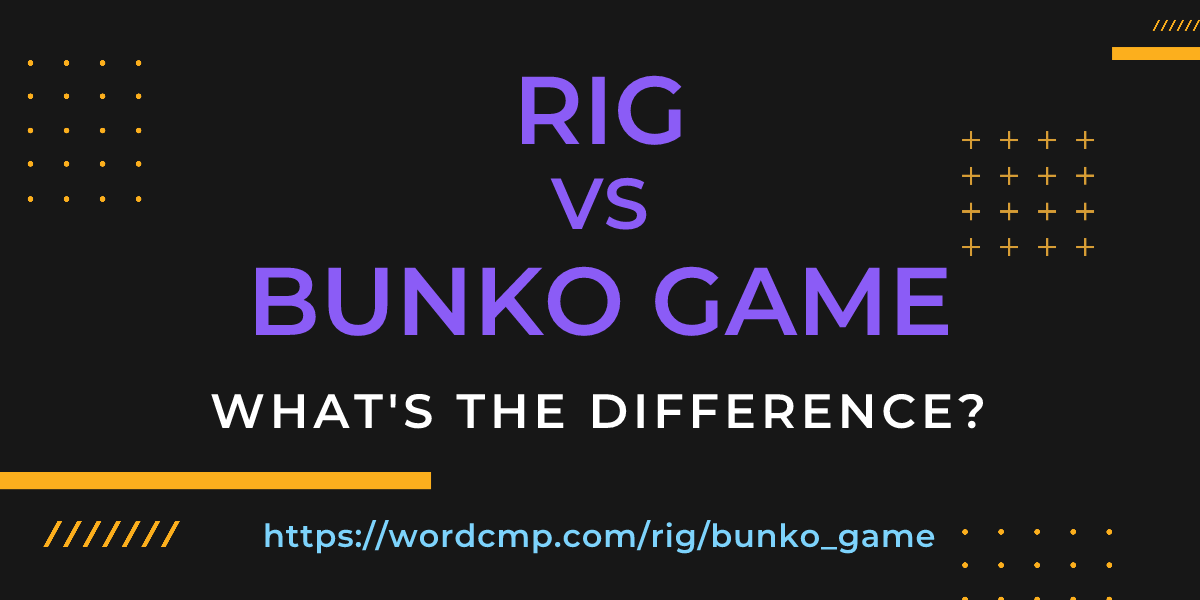 Difference between rig and bunko game
