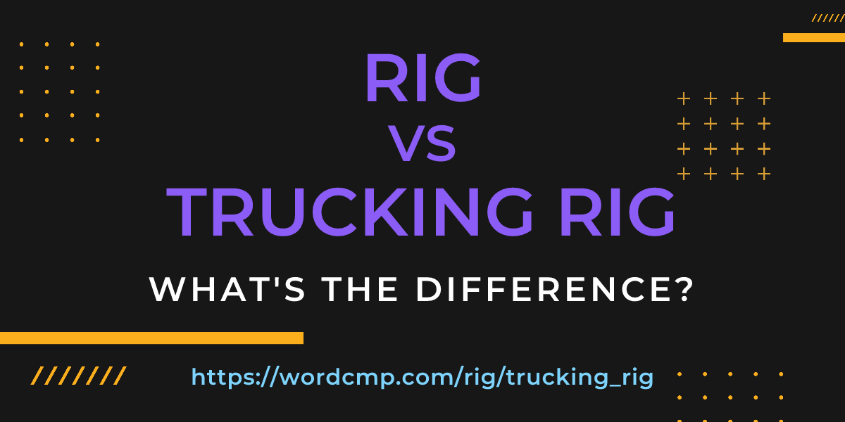 Difference between rig and trucking rig