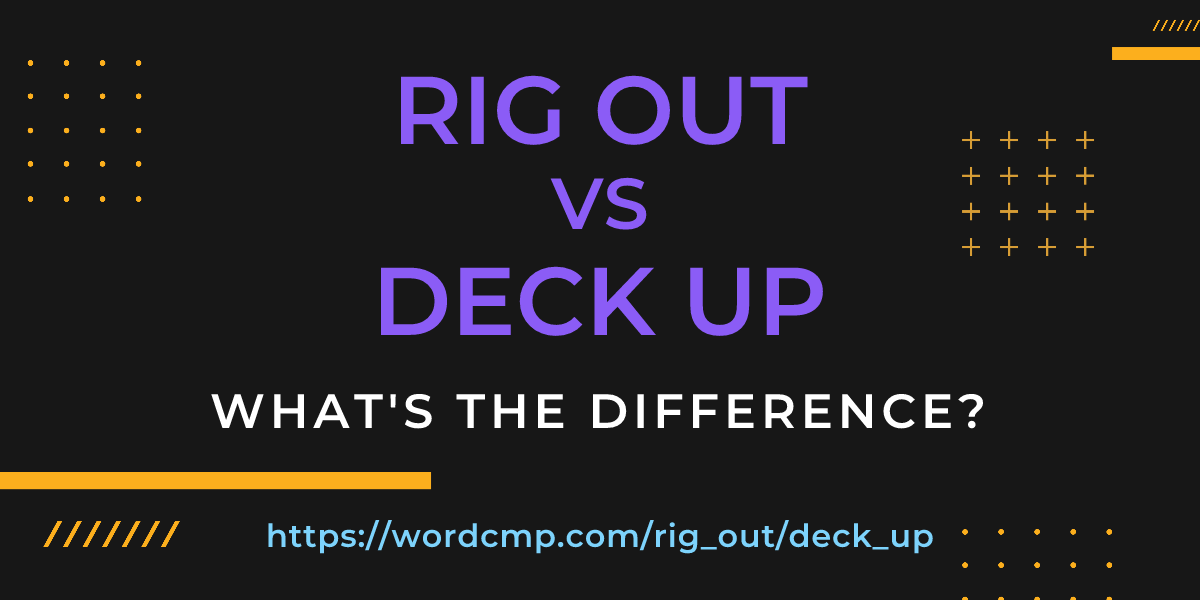 Difference between rig out and deck up