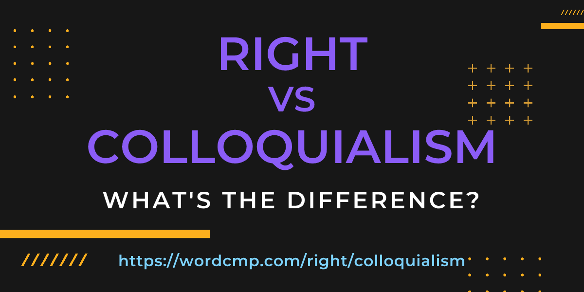 Difference between right and colloquialism