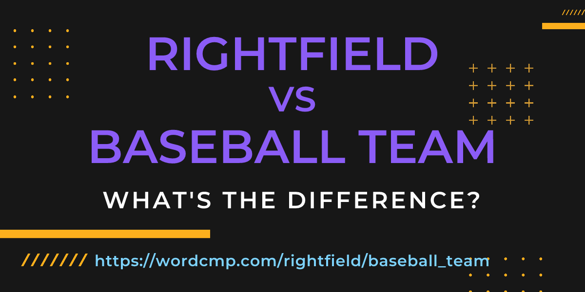 Difference between rightfield and baseball team