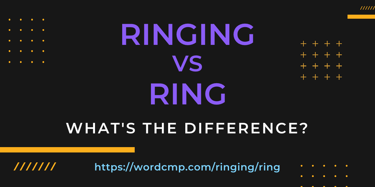 Difference between ringing and ring