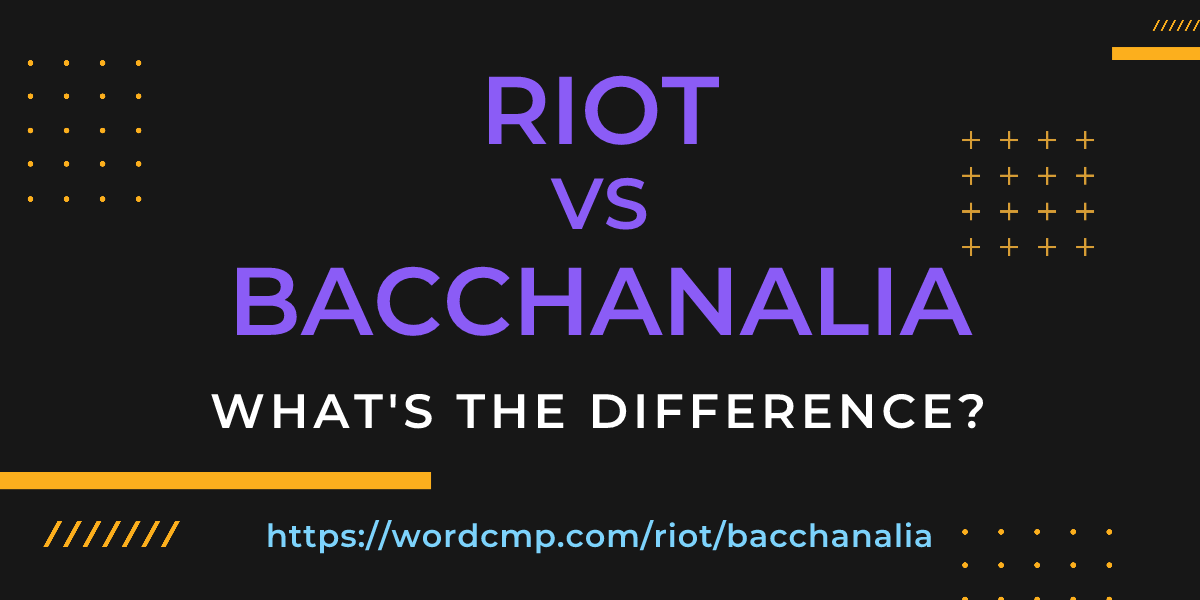 Difference between riot and bacchanalia