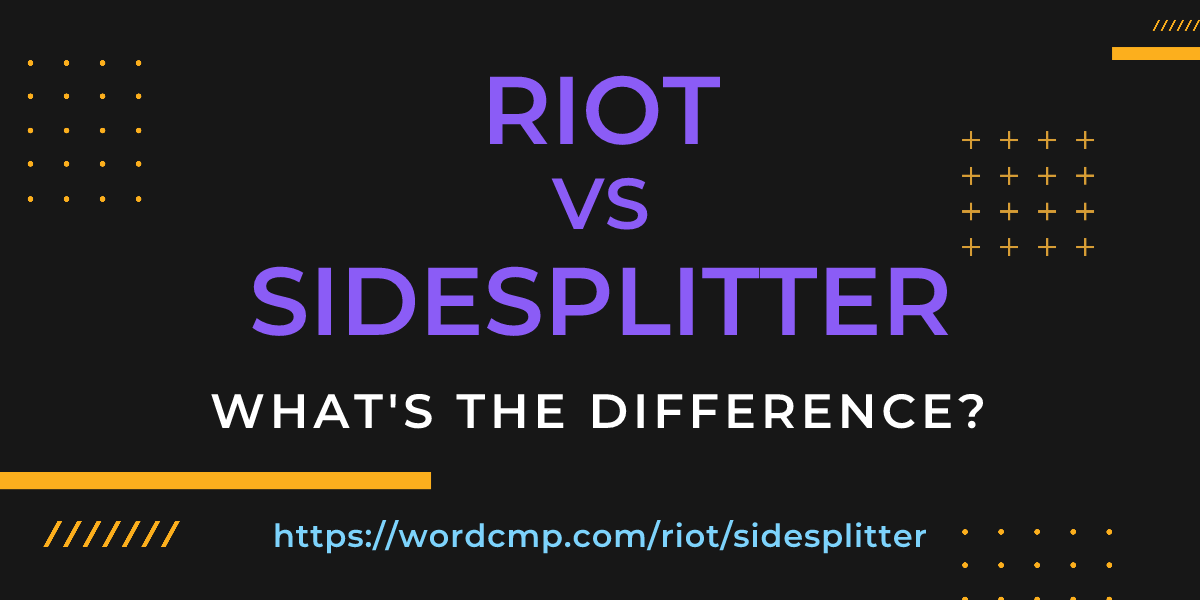 Difference between riot and sidesplitter