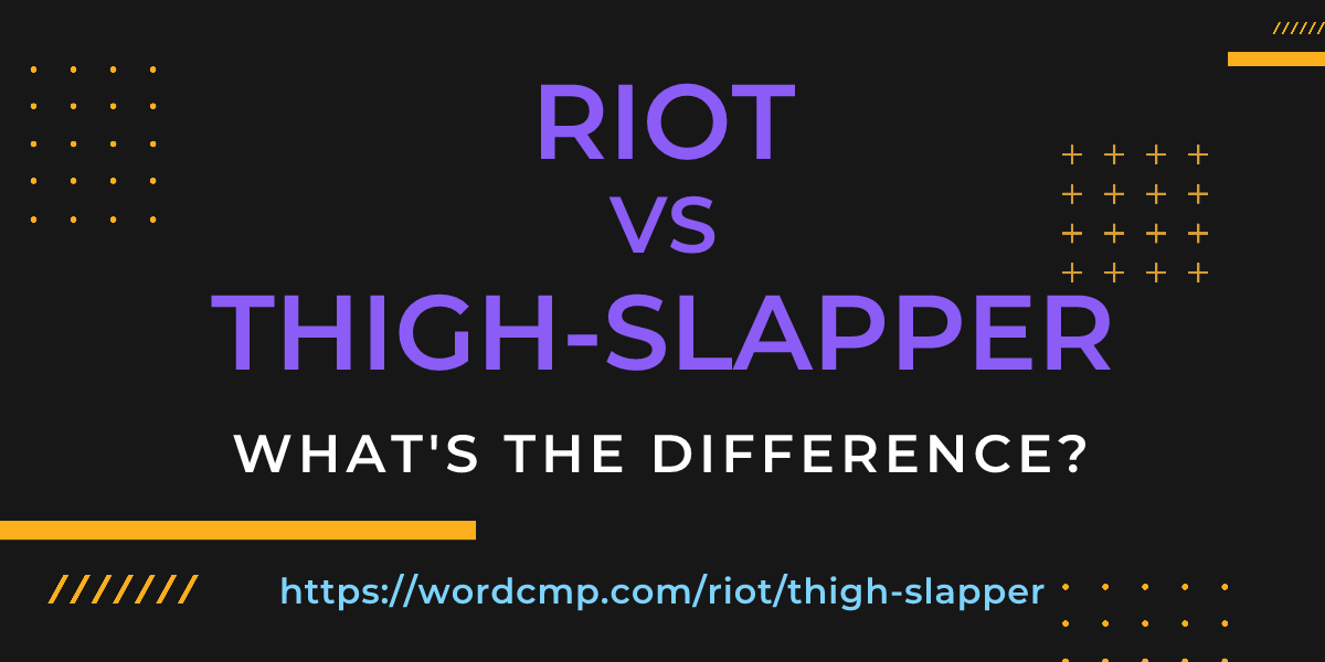 Difference between riot and thigh-slapper