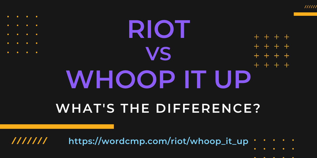 Difference between riot and whoop it up