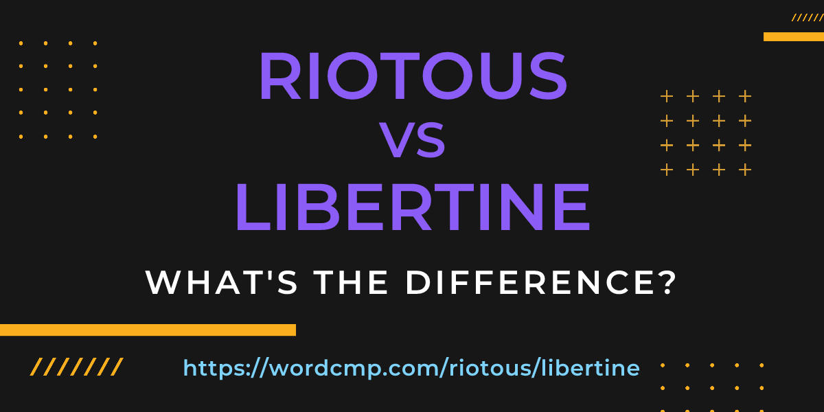 Difference between riotous and libertine