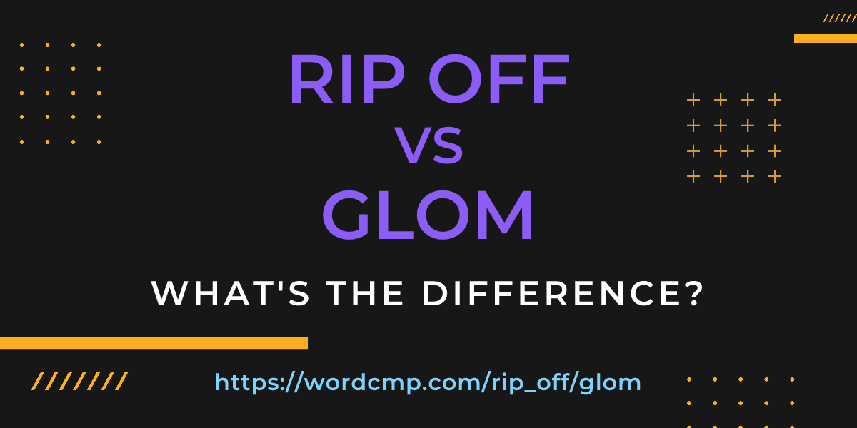 Difference between rip off and glom