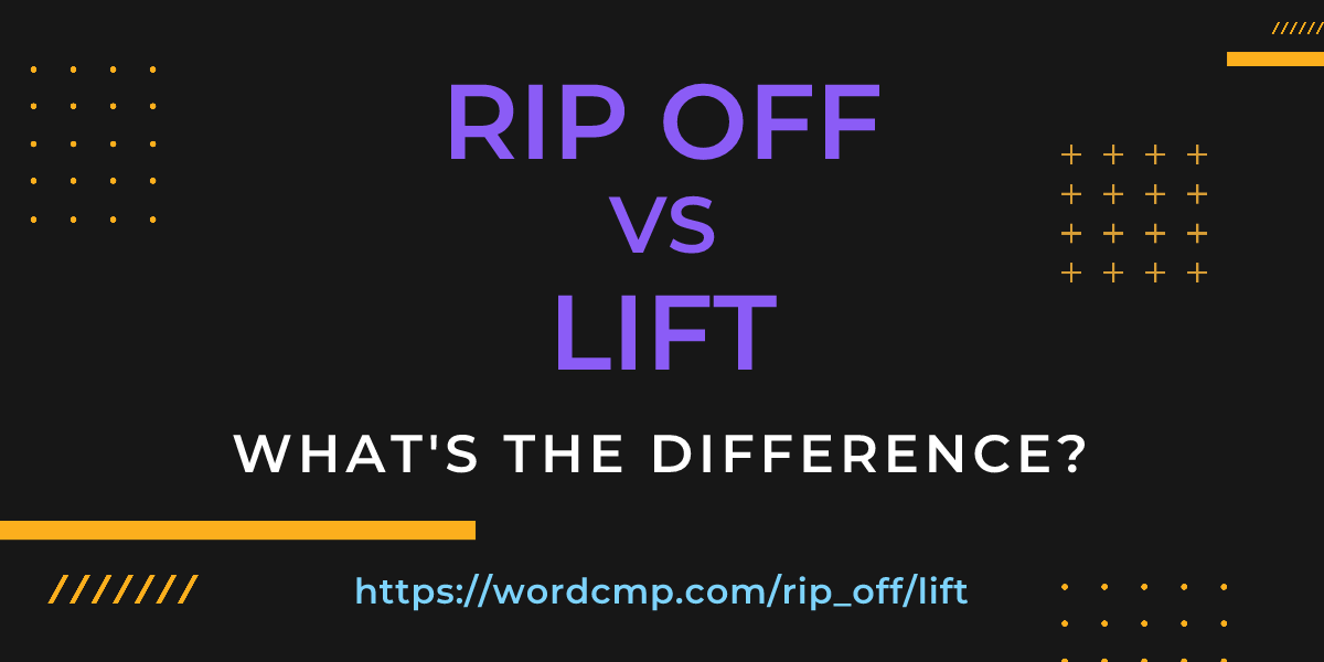 Difference between rip off and lift