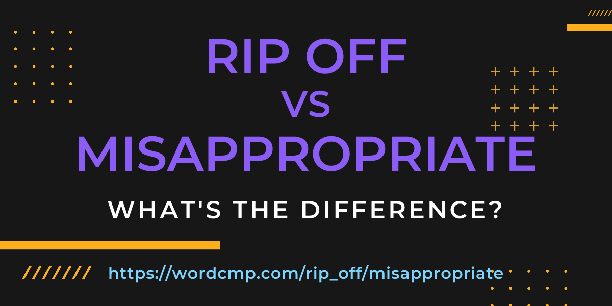 Difference between rip off and misappropriate