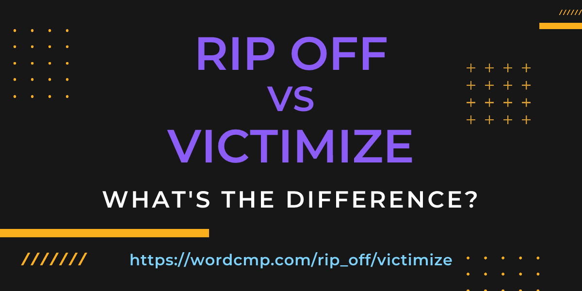 Difference between rip off and victimize