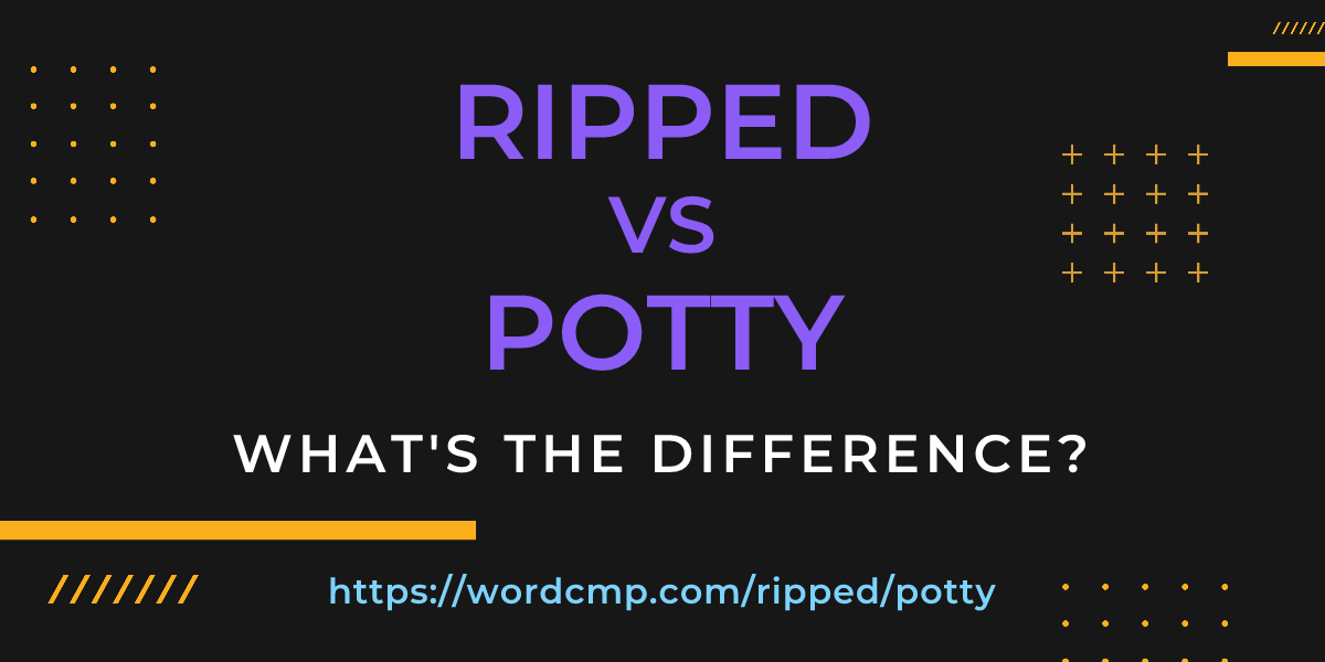 Difference between ripped and potty
