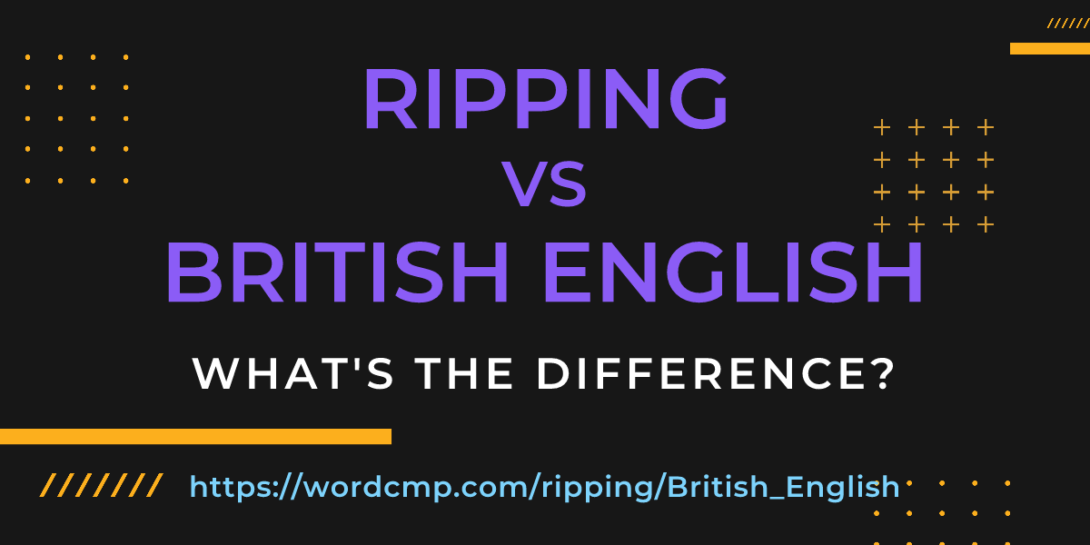 Difference between ripping and British English