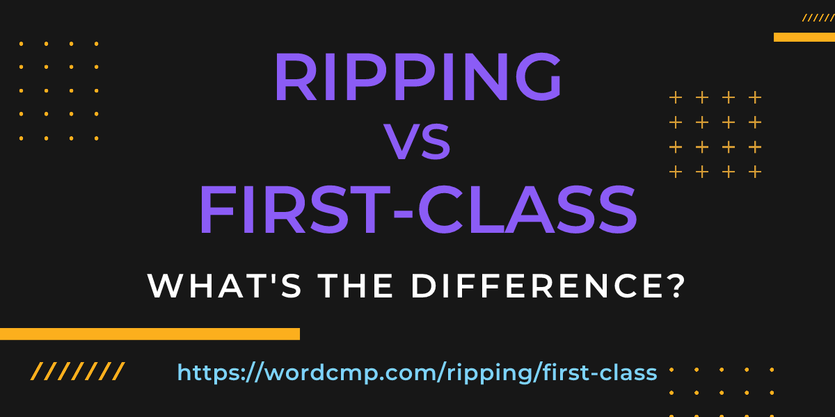 Difference between ripping and first-class