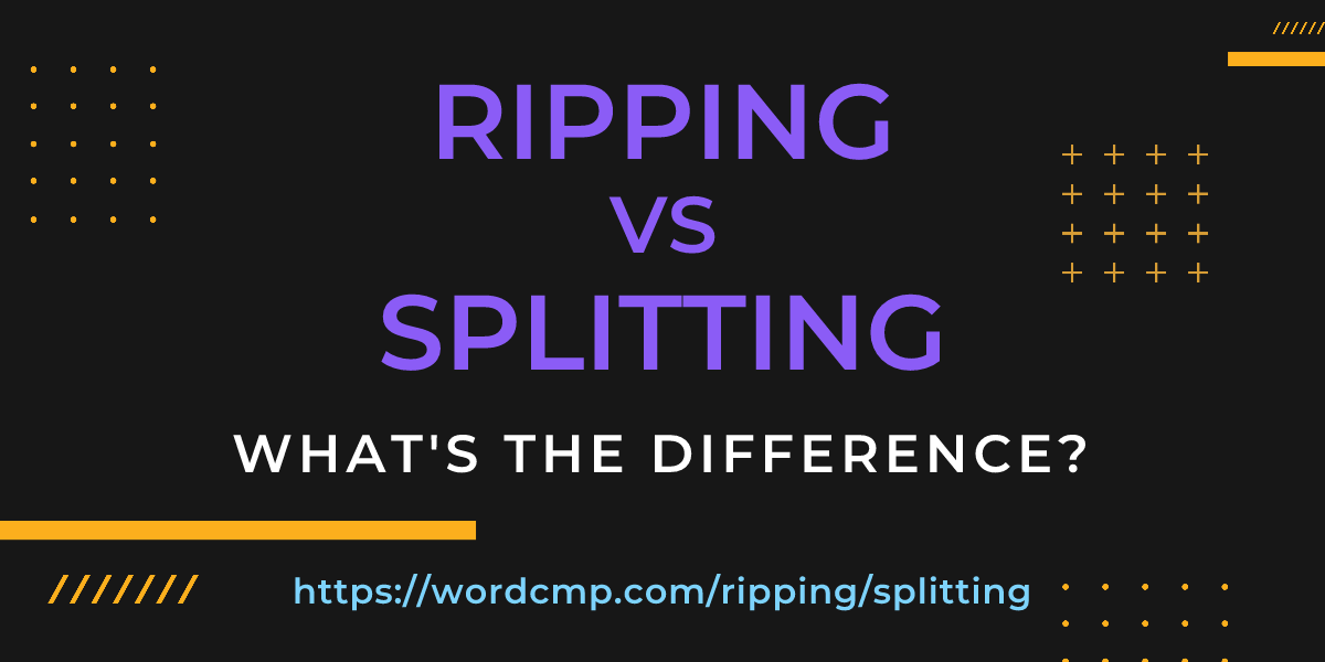 Difference between ripping and splitting