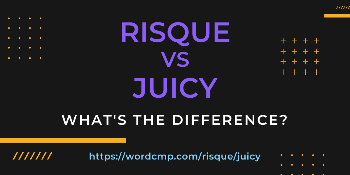 Difference between risque and juicy