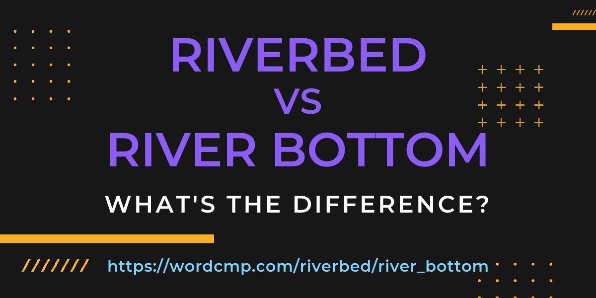 Difference between riverbed and river bottom