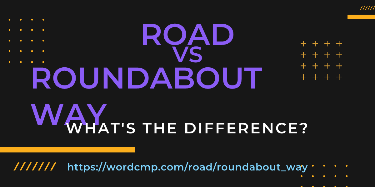 Difference between road and roundabout way