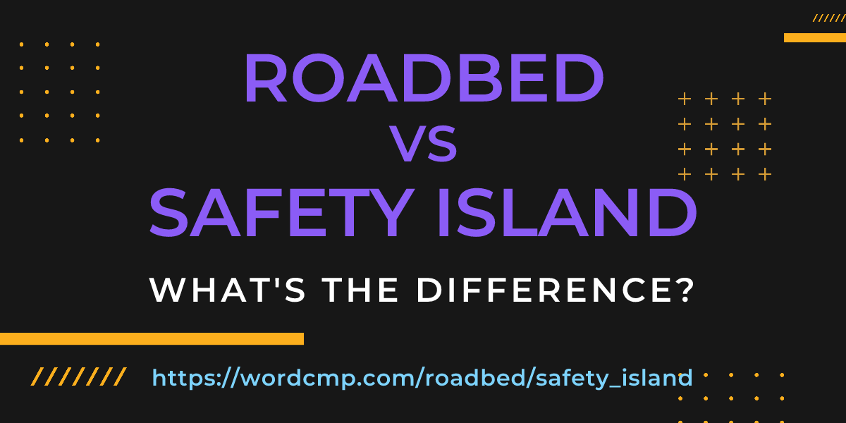 Difference between roadbed and safety island