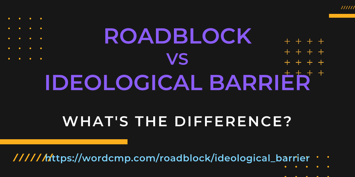 Difference between roadblock and ideological barrier